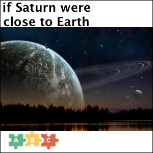 puzzle_if_saturn_were_close_to_earth